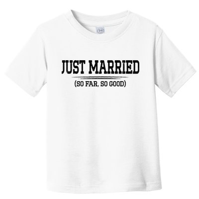 Funny Newlywed Couple Just Married So Far So Good Husband Toddler T-Shirt