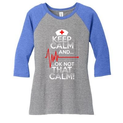 Funny Nurse Doctor Medic Keep Calm Not That Calm Flatline Cute Gift Women's Tri-Blend 3/4-Sleeve Raglan Shirt