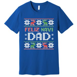 Feliz Navi Dad Navidad Funny Christmas Ugly Father Great Gift Premium T-Shirt