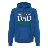 Feliz Navi Dad Spanish Father Ugly Christmas Style Gift Premium Hoodie