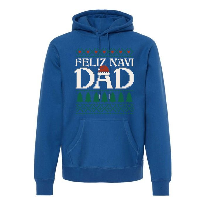 Feliz Navi Dad Spanish Father Ugly Christmas Style Gift Premium Hoodie