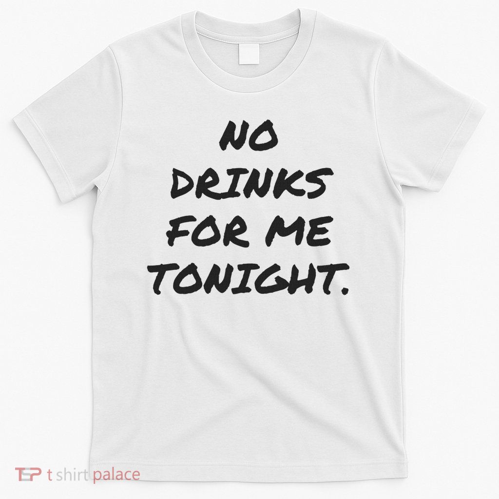 Funny No Drinks For Me Tonight White Lie Women And Men T-Shirt