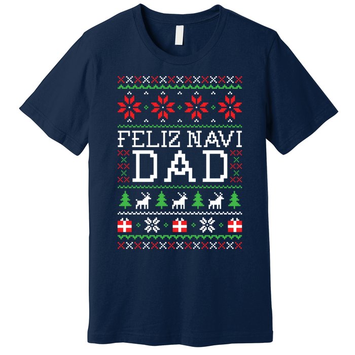 Feliz Navi Dad Ugly Christmas Sweatshirt Premium T-Shirt