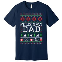 Feliz Navi Dad Ugly Christmas Sweatshirt Premium T-Shirt