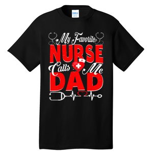 Funny Nurse Dad My Favorite Nurse Calls Me Dad Tall T-Shirt