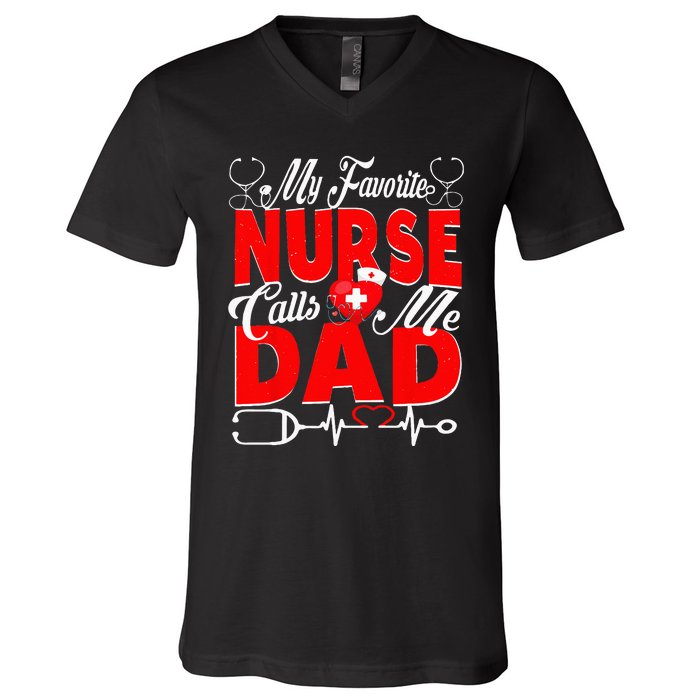 Funny Nurse Dad My Favorite Nurse Calls Me Dad V-Neck T-Shirt