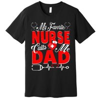 Funny Nurse Dad My Favorite Nurse Calls Me Dad Premium T-Shirt