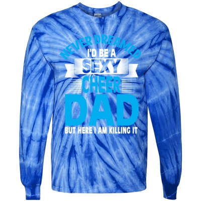 Funny Never Dreamed ID Be A Sexy Cheer Dad Funny Gift Tie-Dye Long Sleeve Shirt