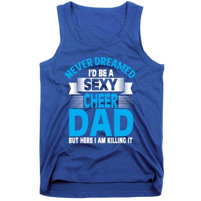 Funny Never Dreamed ID Be A Sexy Cheer Dad Funny Gift Tank Top