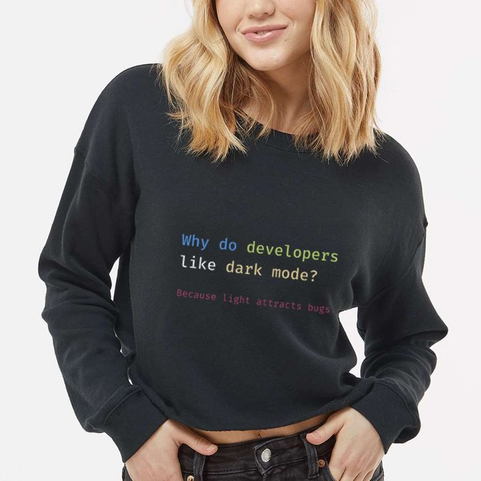 Funny Nerdy Developer Joke Dark Mode Bugs Coding Pun Cropped Pullover Crew