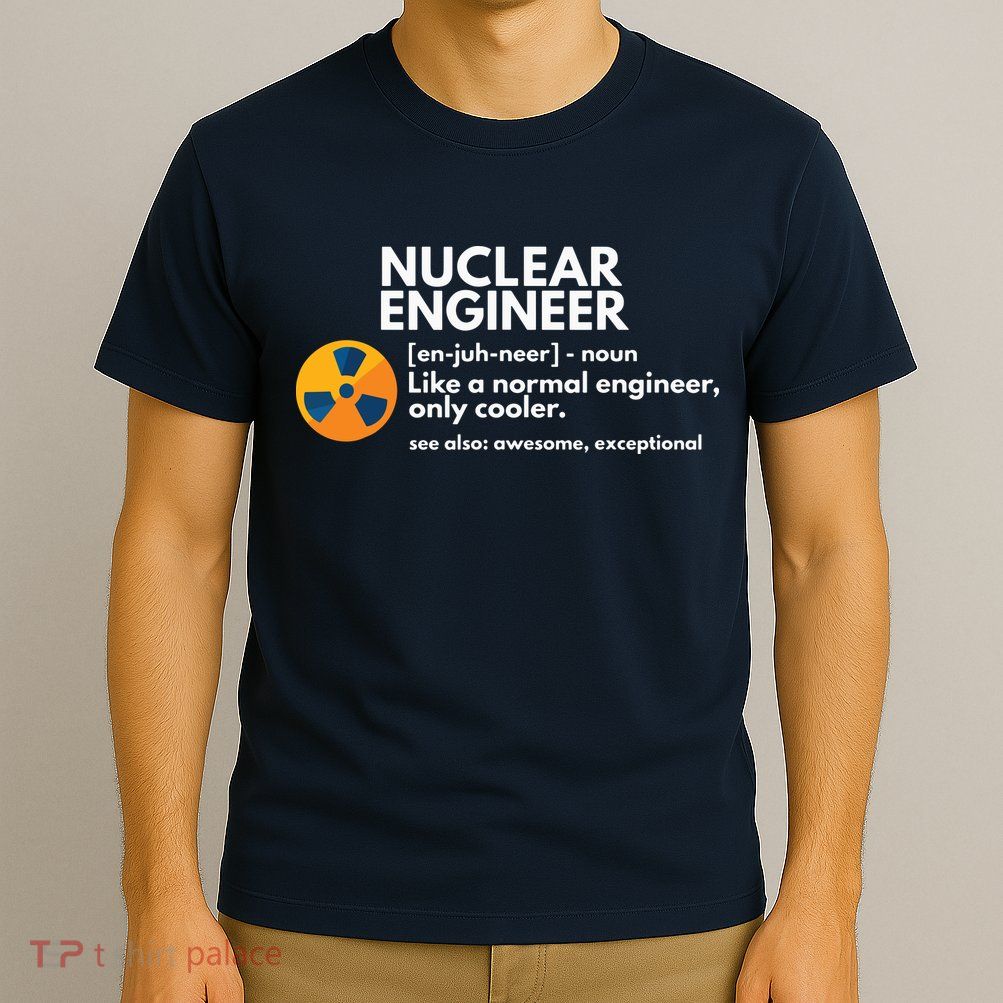 Funny Nuclear Engineer Definition Engineering Gift T-Shirt