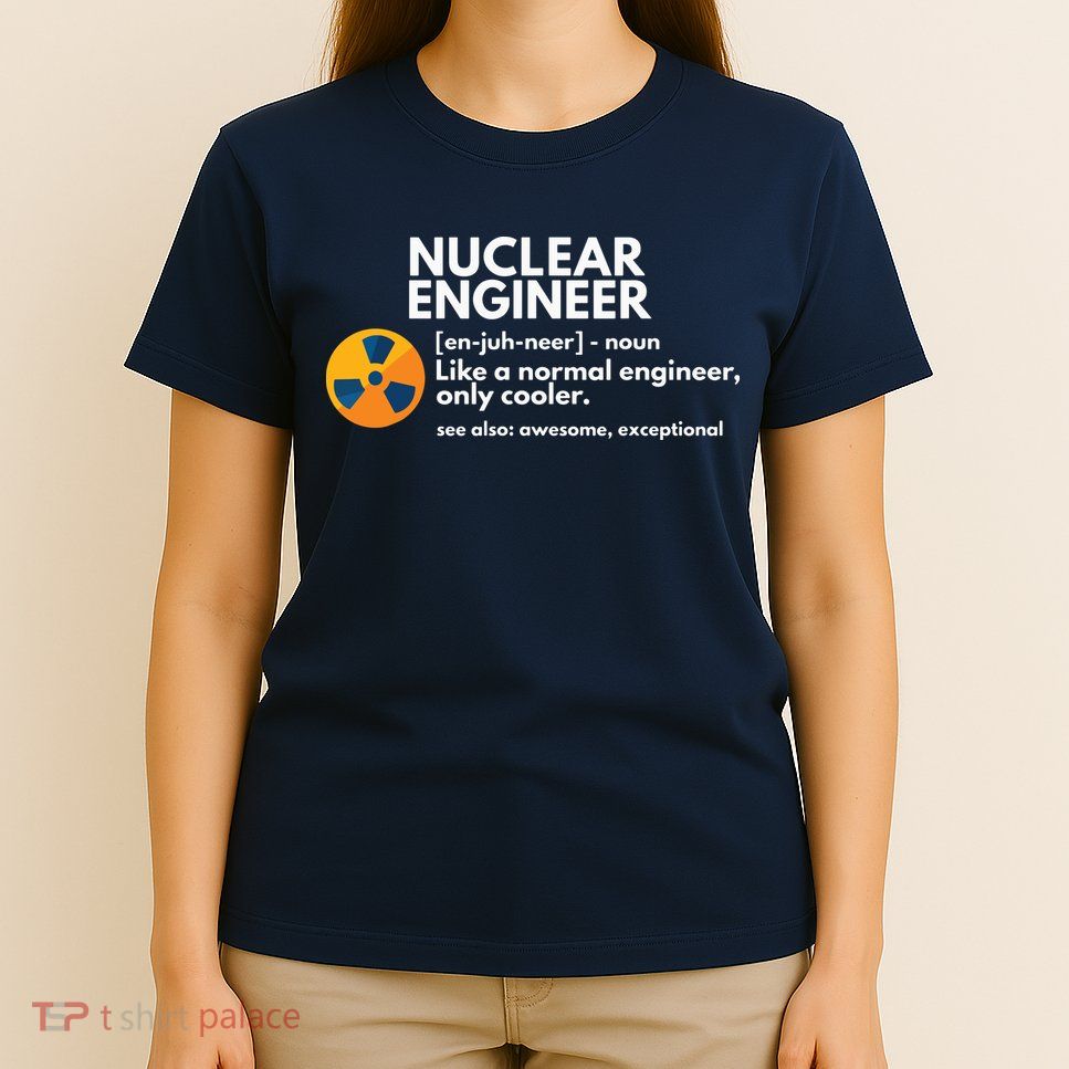 Funny Nuclear Engineer Definition Engineering Gift T-Shirt