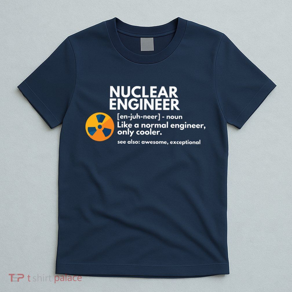 Funny Nuclear Engineer Definition Engineering Gift T-Shirt