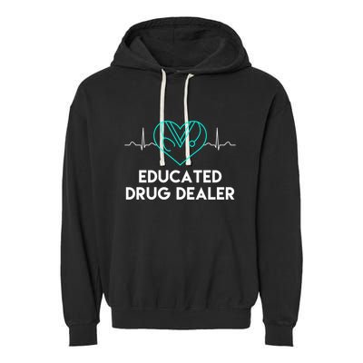 Funny Nurse Educated Drug Dealer Nurses Week Gift Cool Gift Garment-Dyed Fleece Hoodie