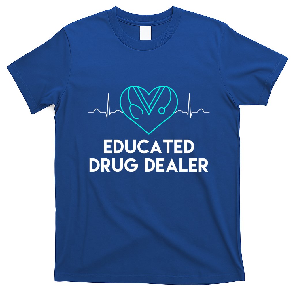 Funny Nurse Educated Drug Dealer Nurses Week Gift Cool Gift T-Shirt