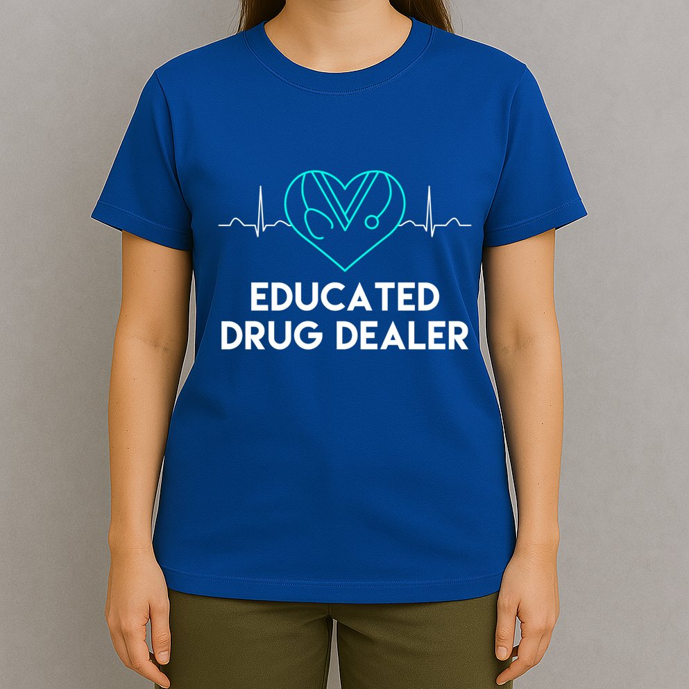 Funny Nurse Educated Drug Dealer Nurses Week Gift Cool Gift T-Shirt