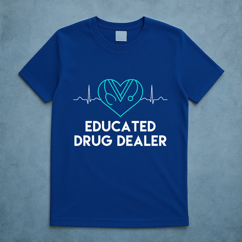 Funny Nurse Educated Drug Dealer Nurses Week Gift Cool Gift T-Shirt