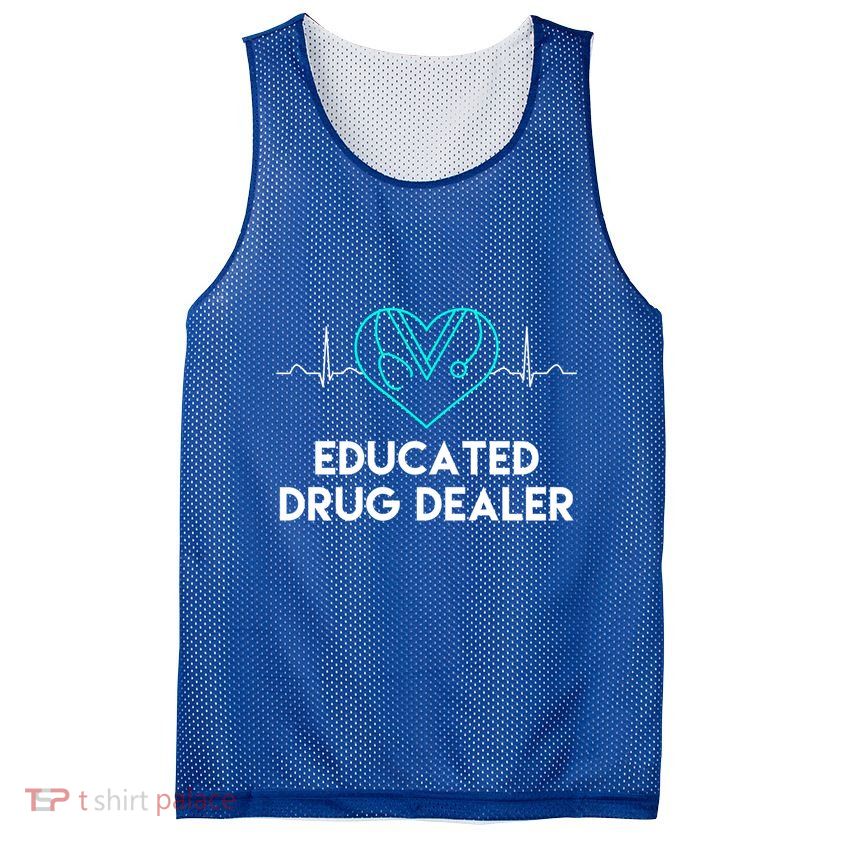 Funny Nurse Educated Drug Dealer Nurses Week Gift Cool Gift Mesh Reversible Basketball Jersey Tank