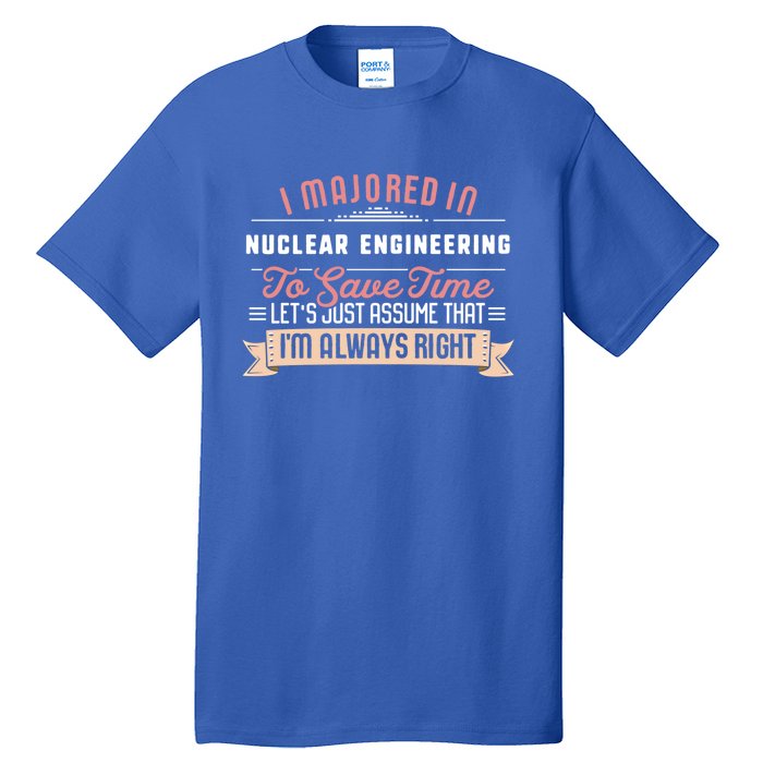 Funny Nuclear Engineering Major Studengreat Gift Graduation Gift Tall T-Shirt