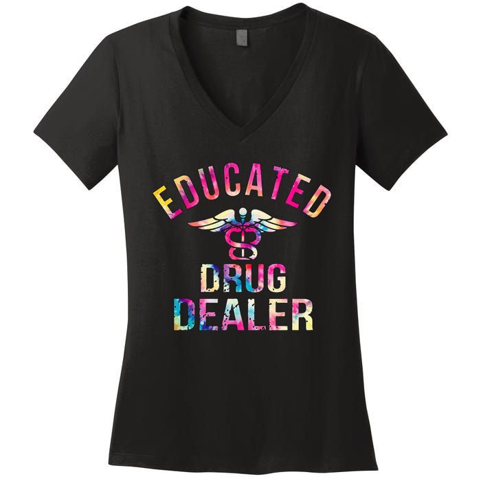 Funny Nurse Educated Drug Dealer Nurse Life Women's V-Neck T-Shirt