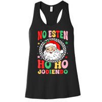 Funny No Esten Ho Ho Jodiendo Women's Racerback Tank