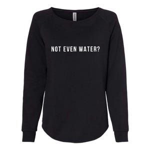 Funny Not Even Water Ramadan Kareem Gift For Ramadan Mubarak Womens California Wash Sweatshirt