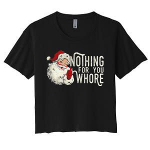 Funny Nothing For You Santa Christmas Christmas Gift For Christmas Party Women's Crop Top Tee