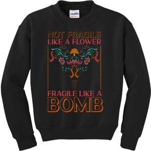 Feminist Not Fragile Like A Flower Fragile Like A Bomb Kids Sweatshirt