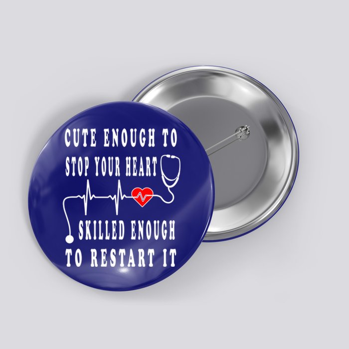 Funny Nurse Funny Gift Cute Enough To Stop Your Heart Nurse Gift Button