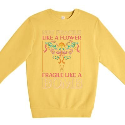 Feminist Not Fragile Like A Flower Fragile Like A Bomb Premium Crewneck Sweatshirt