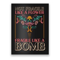 Feminist Not Fragile Like A Flower Fragile Like A Bomb Poster