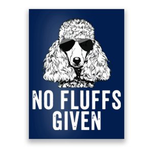 Funny No Fluffs Given Poodle Dog Mom Dad Poster