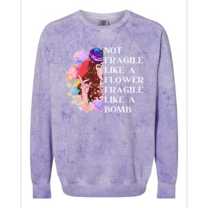 Funny Not Fragile Like A Flower Fragile Like A Bomb Gift Colorblast Crewneck Sweatshirt