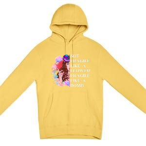 Funny Not Fragile Like A Flower Fragile Like A Bomb Gift Premium Pullover Hoodie