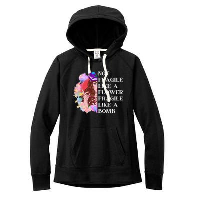 Funny Not Fragile Like A Flower Fragile Like A Bomb Gift Women's Fleece Hoodie