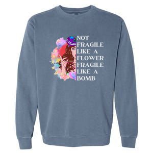 Funny Not Fragile Like A Flower Fragile Like A Bomb Gift Garment-Dyed Sweatshirt