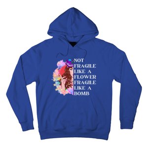 Funny Not Fragile Like A Flower Fragile Like A Bomb Gift Hoodie