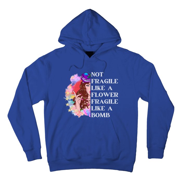 Funny Not Fragile Like A Flower Fragile Like A Bomb Gift Hoodie