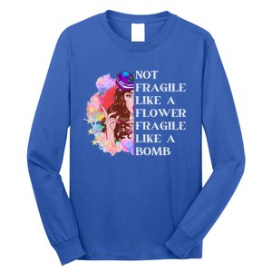 Funny Not Fragile Like A Flower Fragile Like A Bomb Gift Long Sleeve Shirt