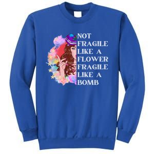 Funny Not Fragile Like A Flower Fragile Like A Bomb Gift Sweatshirt