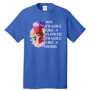 Funny Not Fragile Like A Flower Fragile Like A Bomb Gift Tall T-Shirt