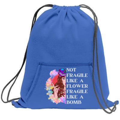 Funny Not Fragile Like A Flower Fragile Like A Bomb Gift Sweatshirt Cinch Pack Bag