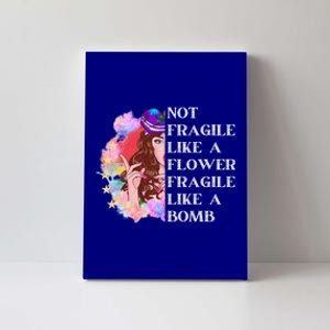 Funny Not Fragile Like A Flower Fragile Like A Bomb Gift Canvas