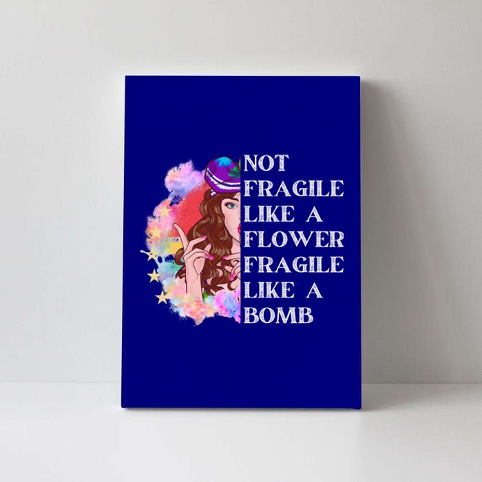 Funny Not Fragile Like A Flower Fragile Like A Bomb Gift Canvas