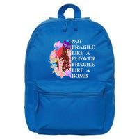 Funny Not Fragile Like A Flower Fragile Like A Bomb Gift 16 in Basic Backpack