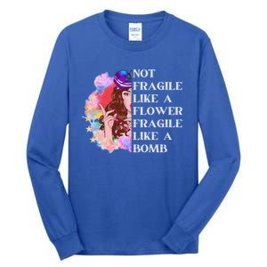 Funny Not Fragile Like A Flower Fragile Like A Bomb Gift Tall Long Sleeve T-Shirt