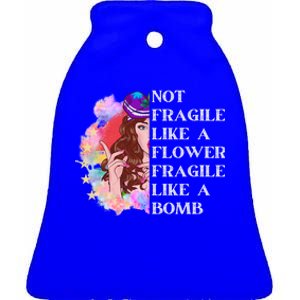 Funny Not Fragile Like A Flower Fragile Like A Bomb Gift Ceramic Bell Ornament