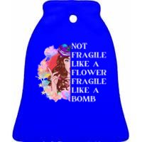 Funny Not Fragile Like A Flower Fragile Like A Bomb Gift Ceramic Bell Ornament