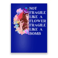 Funny Not Fragile Like A Flower Fragile Like A Bomb Gift Poster