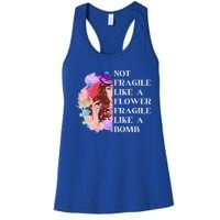 Funny Not Fragile Like A Flower Fragile Like A Bomb Gift Women's Racerback Tank